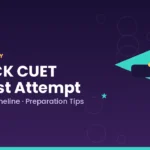 How to Crack CUET in First Attempt Strategy, Tips & Study Plan