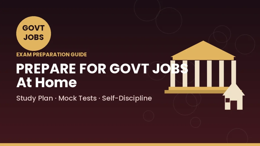 How to Prepare for Government Jobs at Home 2026 Study Plan, Strategy & Tips