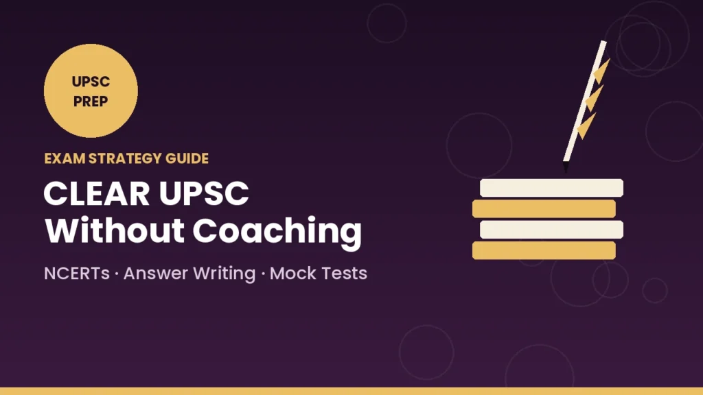 How to Clear UPSC Without Coaching 2026: Self-Study Strategy, Books & Tips